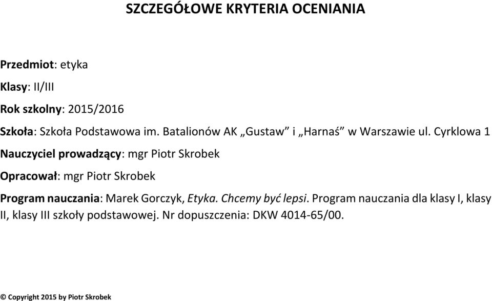 Cyrklowa 1 Nauczyciel prowadzący: mgr Piotr Skrobek Opracował: mgr Piotr Skrobek Program nauczania: Marek