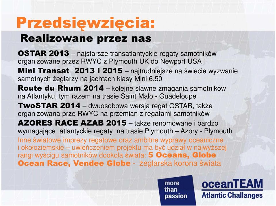 50 Route du Rhum 2014 kolejne sławne zmagania samotników na Atlantyku, tym razem na trasie Saint Malo - Guadeloupe TwoSTAR 2014 dwuosobowa wersja regat OSTAR, także organizowana prze RWYC na przemian