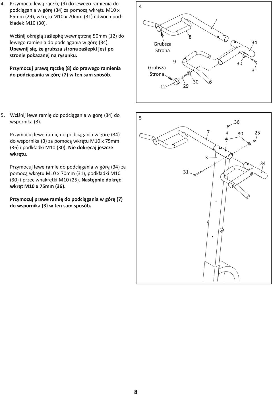 Przymocuj prawą rączkę (8) do prawego ramienia do podciągania w górę (7) w ten sam sposób. Grubsza Strona Grubsza Strona 12 9 29 8 34 31 5.