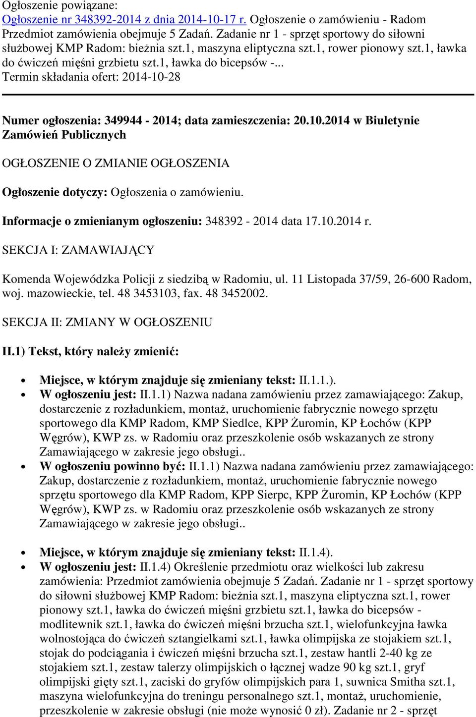 .. Termin składania ofert: 2014-10-28 Numer ogłoszenia: 349944-2014; data zamieszczenia: 20.10.2014 w Biuletynie Zamówień Publicznych OGŁOSZENIE O ZMIANIE OGŁOSZENIA Ogłoszenie dotyczy: Ogłoszenia o zamówieniu.