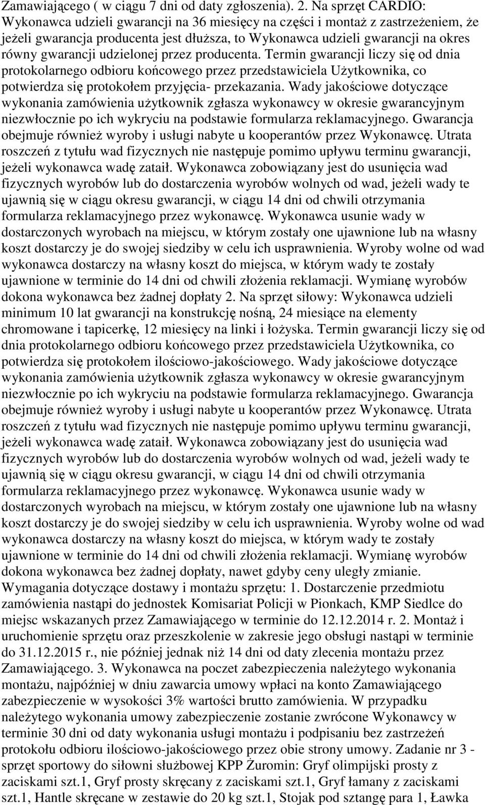 udzielonej przez producenta. Termin gwarancji liczy się od dnia protokolarnego odbioru końcowego przez przedstawiciela Użytkownika, co potwierdza się protokołem przyjęcia- przekazania.