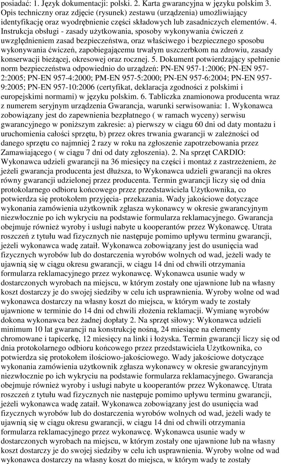 Instrukcja obsługi - zasady użytkowania, sposoby wykonywania ćwiczeń z uwzględnieniem zasad bezpieczeństwa, oraz właściwego i bezpiecznego sposobu wykonywania ćwiczeń, zapobiegającemu trwałym