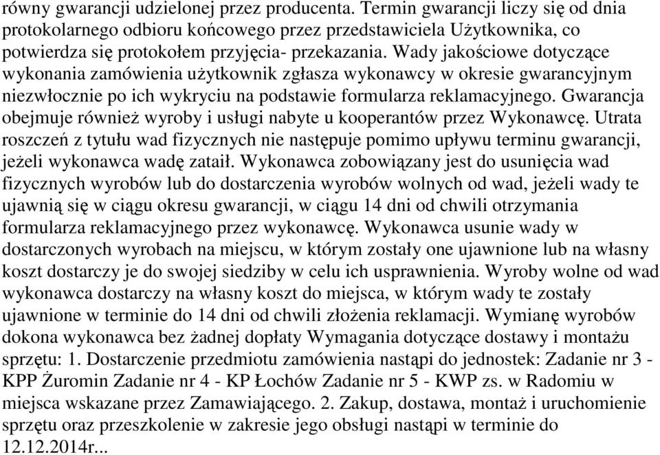 Wady jakościowe dotyczące dokona wykonawca bez żadnej dopłaty Wymagania dotyczące dostawy i montażu sprzętu: 1.