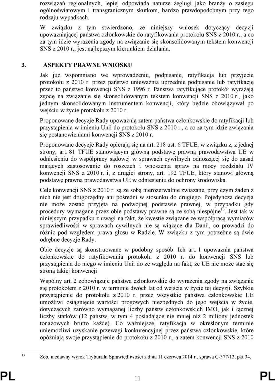 , a co za tym idzie wyrażenia zgody na związanie się skonsolidowanym tekstem konwencji SNS z 2010 r., jest najlepszym kierunkiem działania. 3.