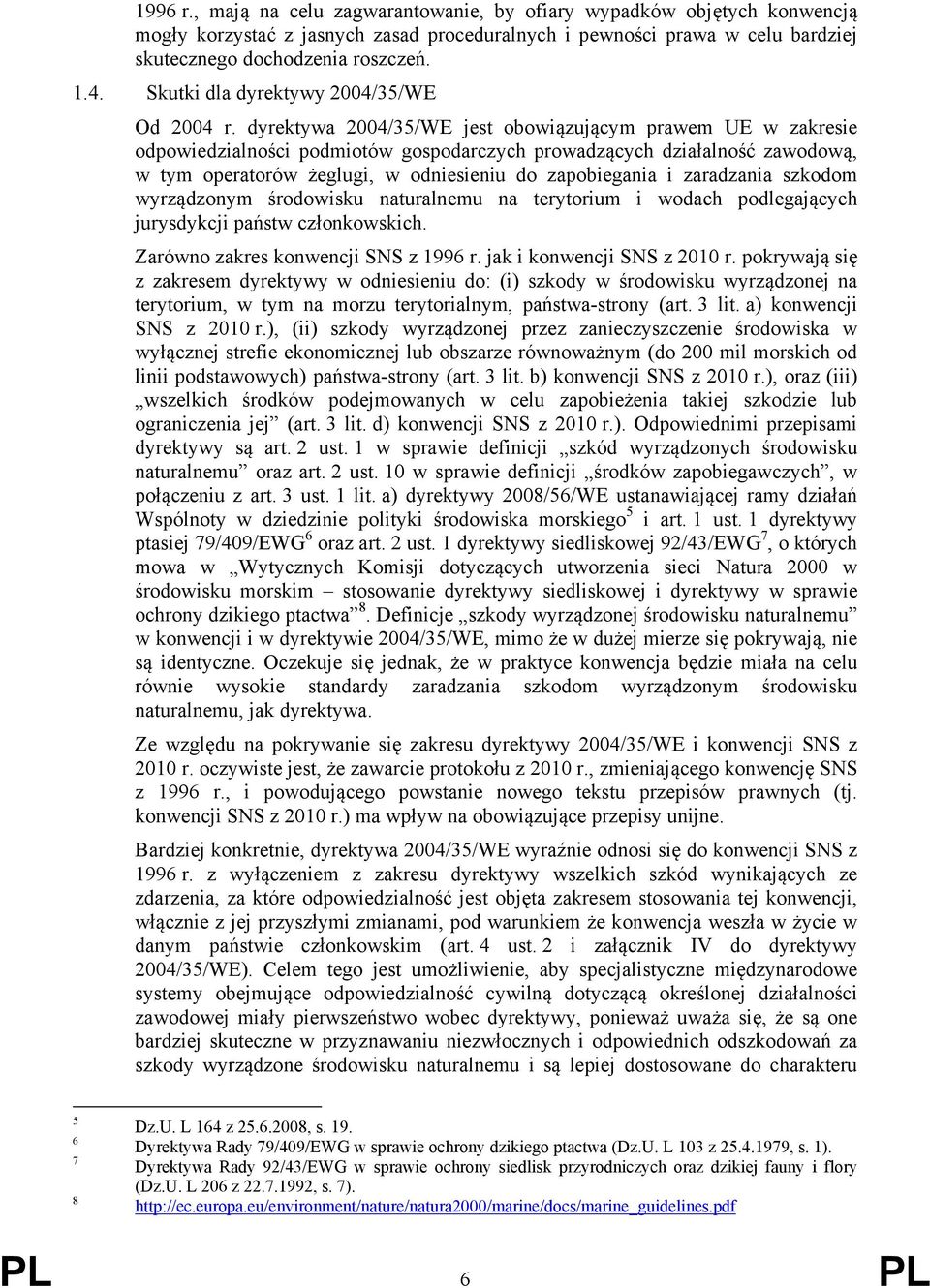 dyrektywa 2004/35/WE jest obowiązującym prawem UE w zakresie odpowiedzialności podmiotów gospodarczych prowadzących działalność zawodową, w tym operatorów żeglugi, w odniesieniu do zapobiegania i