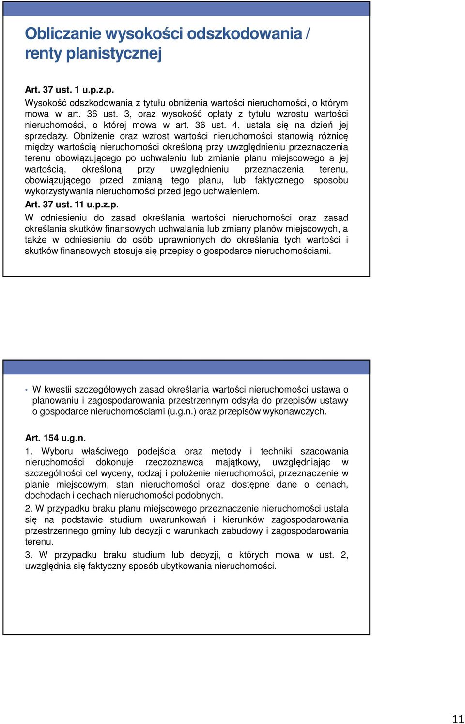 Obniżenie oraz wzrost wartości nieruchomości stanowią różnicę między wartością nieruchomości określoną przy uwzględnieniu przeznaczenia terenu obowiązującego po uchwaleniu lub zmianie planu