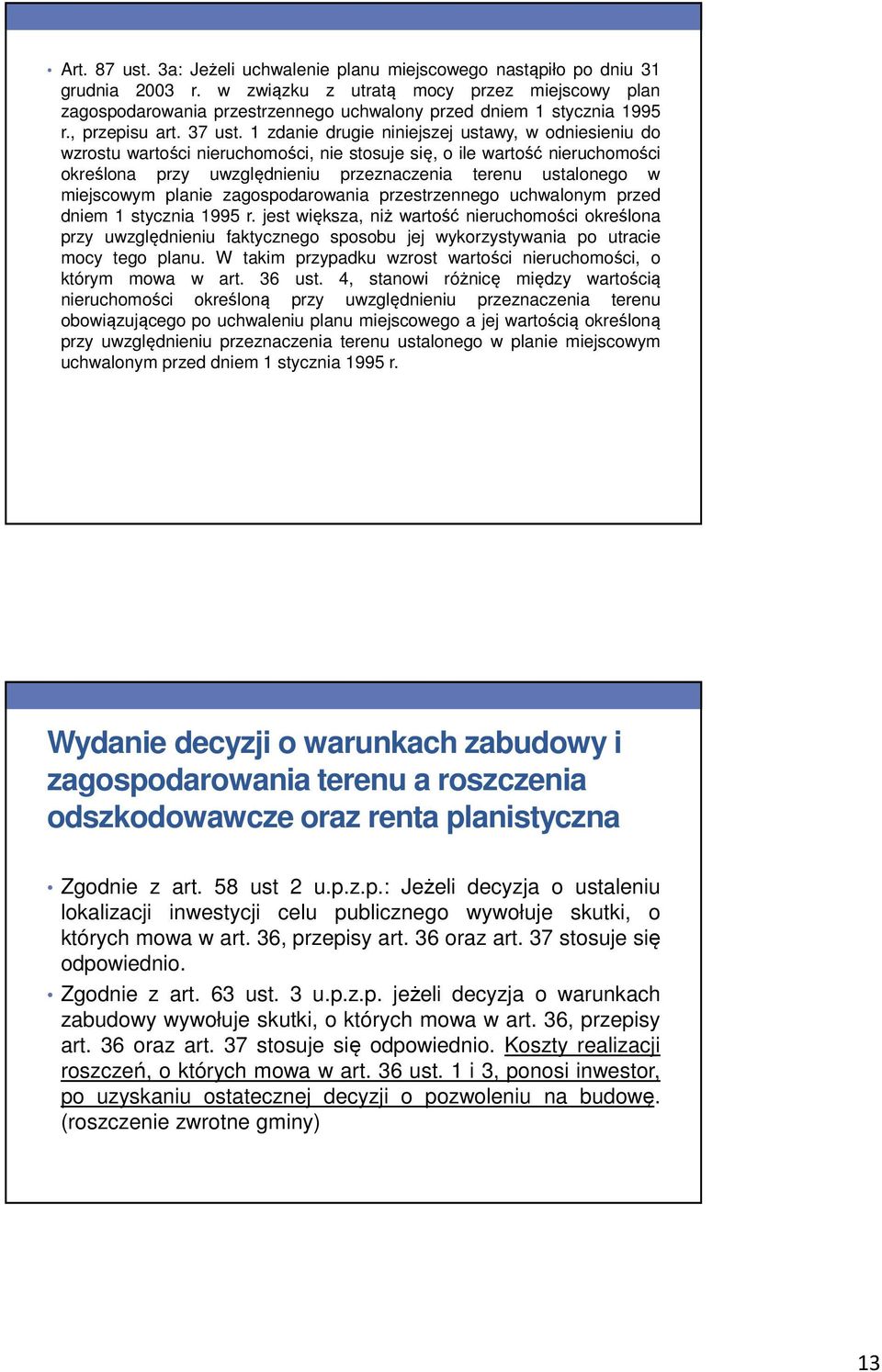 1 zdanie drugie niniejszej ustawy, w odniesieniu do wzrostu wartości nieruchomości, nie stosuje się, o ile wartość nieruchomości określona przy uwzględnieniu przeznaczenia terenu ustalonego w