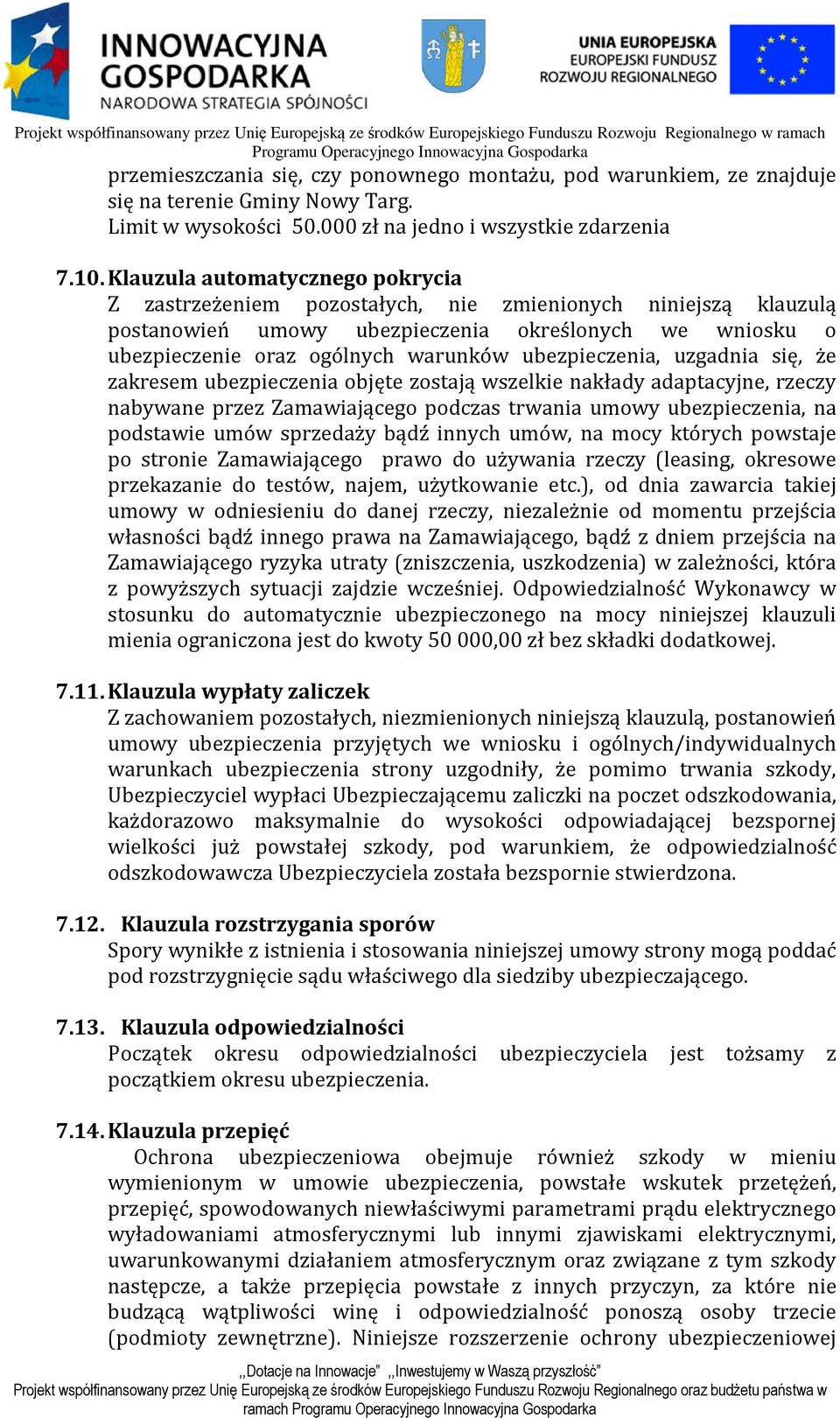 wszelkie nakłady adaptacyjne, rzeczy nabywane przez Zamawiającego podczas trwania umowy ubezpieczenia, na podstawie umów sprzedaży bądź innych umów, na mocy których powstaje po stronie Zamawiającego