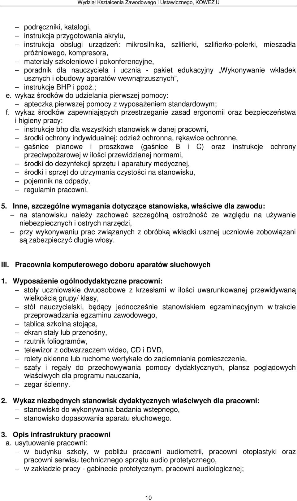 wykaz środków do udzielania pierwszej pomocy: apteczka pierwszej pomocy z wyposażeniem standardowym; f.