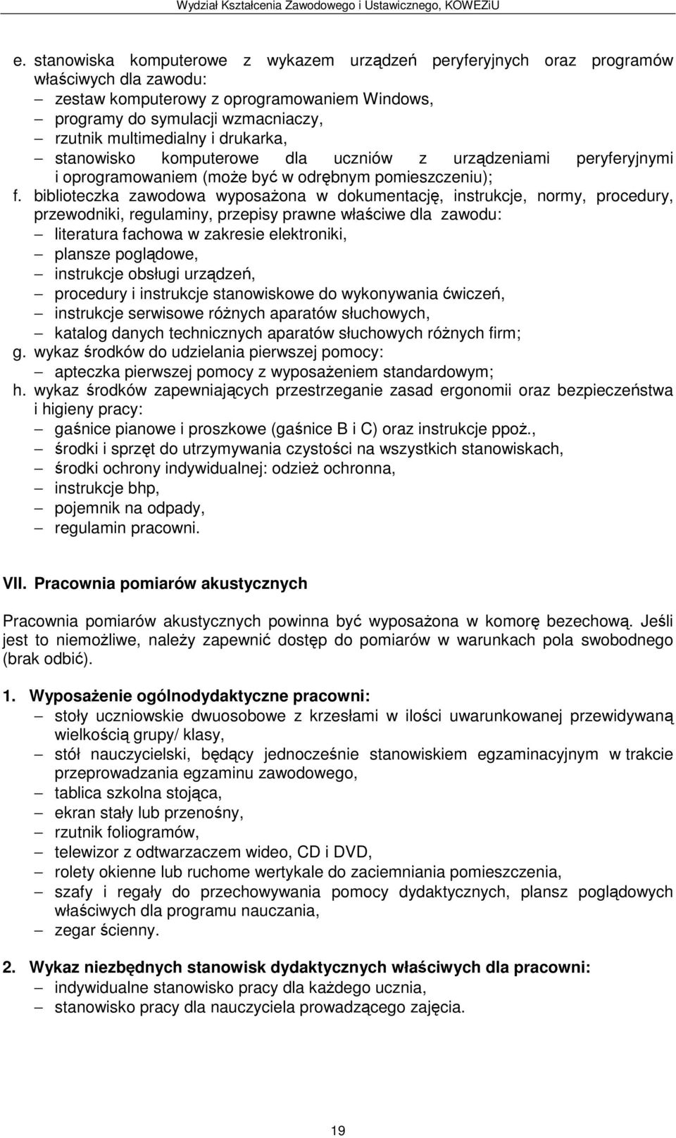 biblioteczka zawodowa wyposażona w dokumentację, instrukcje, normy, procedury, literatura fachowa w zakresie elektroniki, plansze poglądowe, instrukcje obsługi urządzeń, procedury i instrukcje