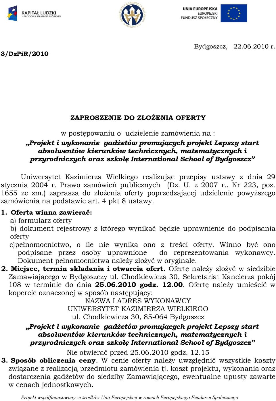 przyrodniczych oraz szkołę International School of Bydgoszcz Uniwersytet Kazimierza Wielkiego realizując przepisy ustawy z dnia 29 stycznia 2004 r. Prawo zamówień publicznych (Dz. U. z 2007 r.