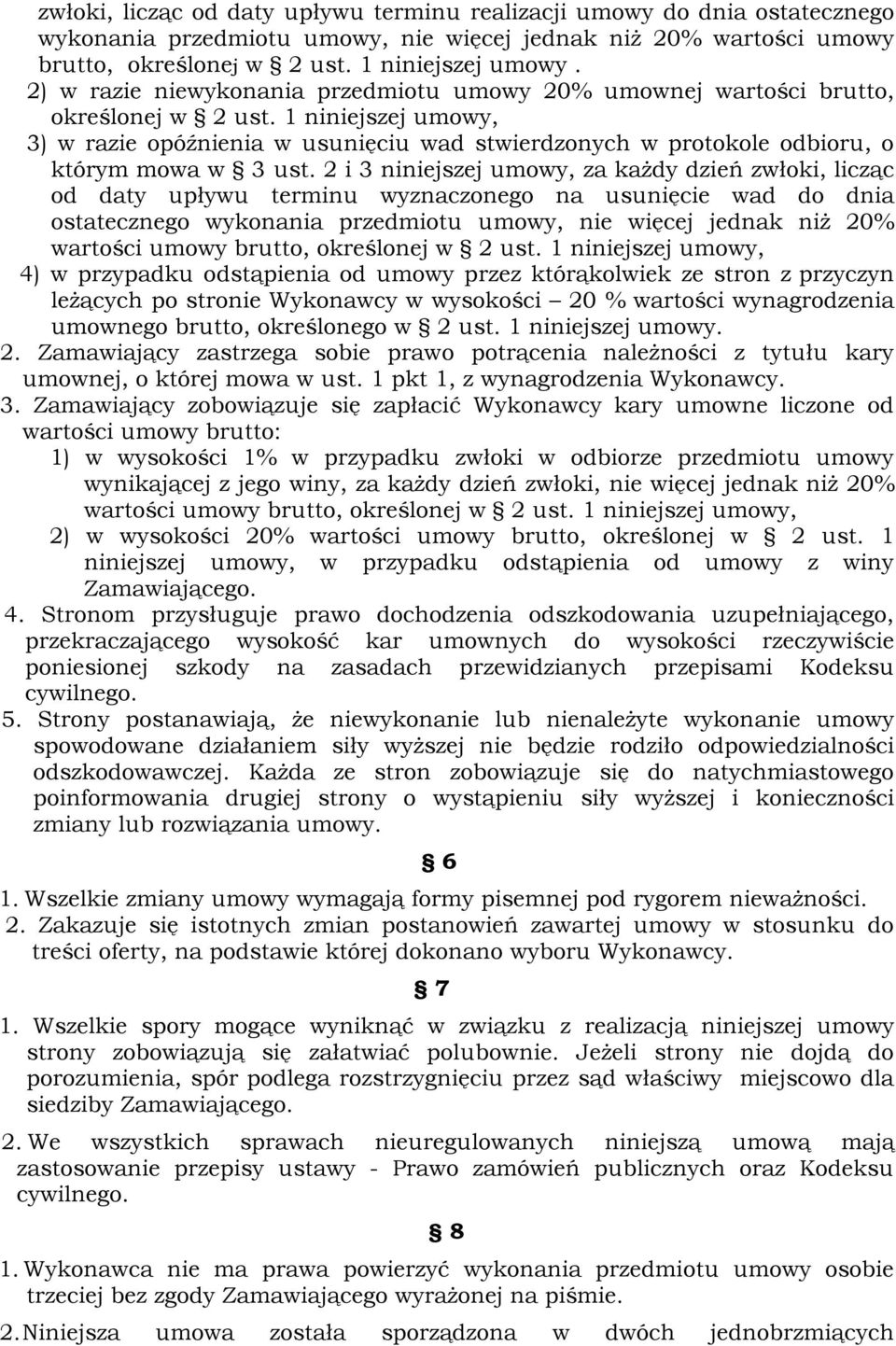 1 niniejszej umowy, 3) w razie opóźnienia w usunięciu wad stwierdzonych w protokole odbioru, o którym mowa w 3 ust.