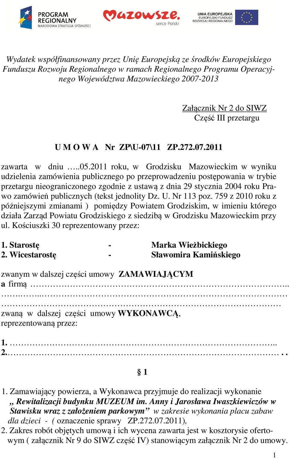 2011 roku, w Grodzisku Mazowieckim w wyniku udzielenia zamówienia publicznego po przeprowadzeniu postępowania w trybie przetargu nieograniczonego zgodnie z ustawą z dnia 29 stycznia 2004 roku Prawo