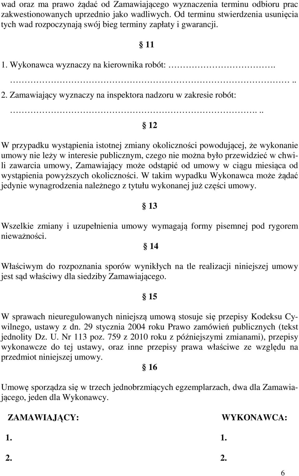 Zamawiający wyznaczy na inspektora nadzoru w zakresie robót:.