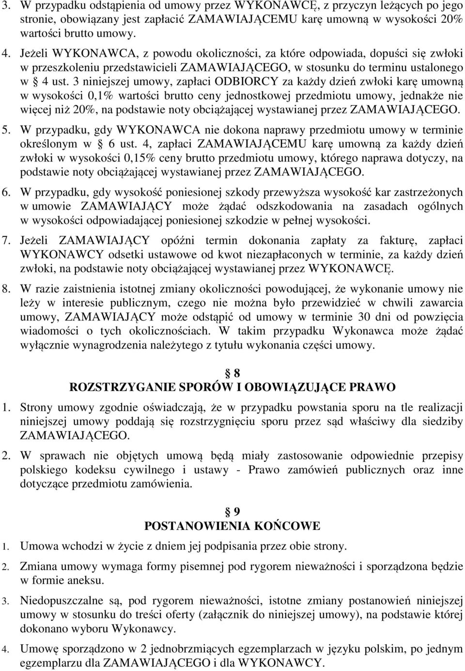 3 niniejszej umowy, zapłaci ODBIORCY za każdy dzień zwłoki karę umowną w wysokości 0,1% wartości brutto ceny jednostkowej przedmiotu umowy, jednakże nie więcej niż 20%, na podstawie noty obciążającej