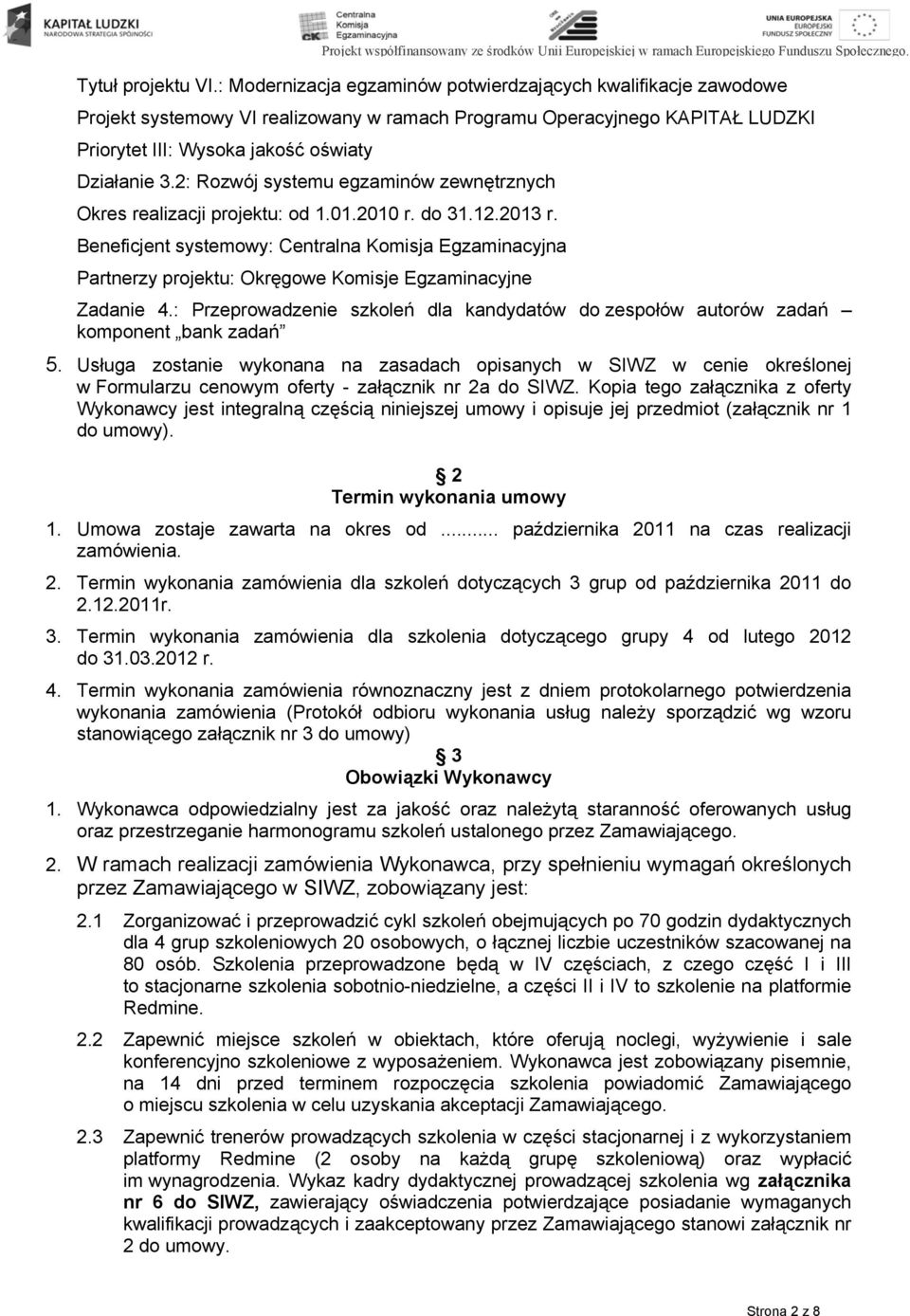 2: Rozwój systemu egzaminów zewnętrznych Okres realizacji projektu: od 1.01.2010 r. do 31.12.2013 r.