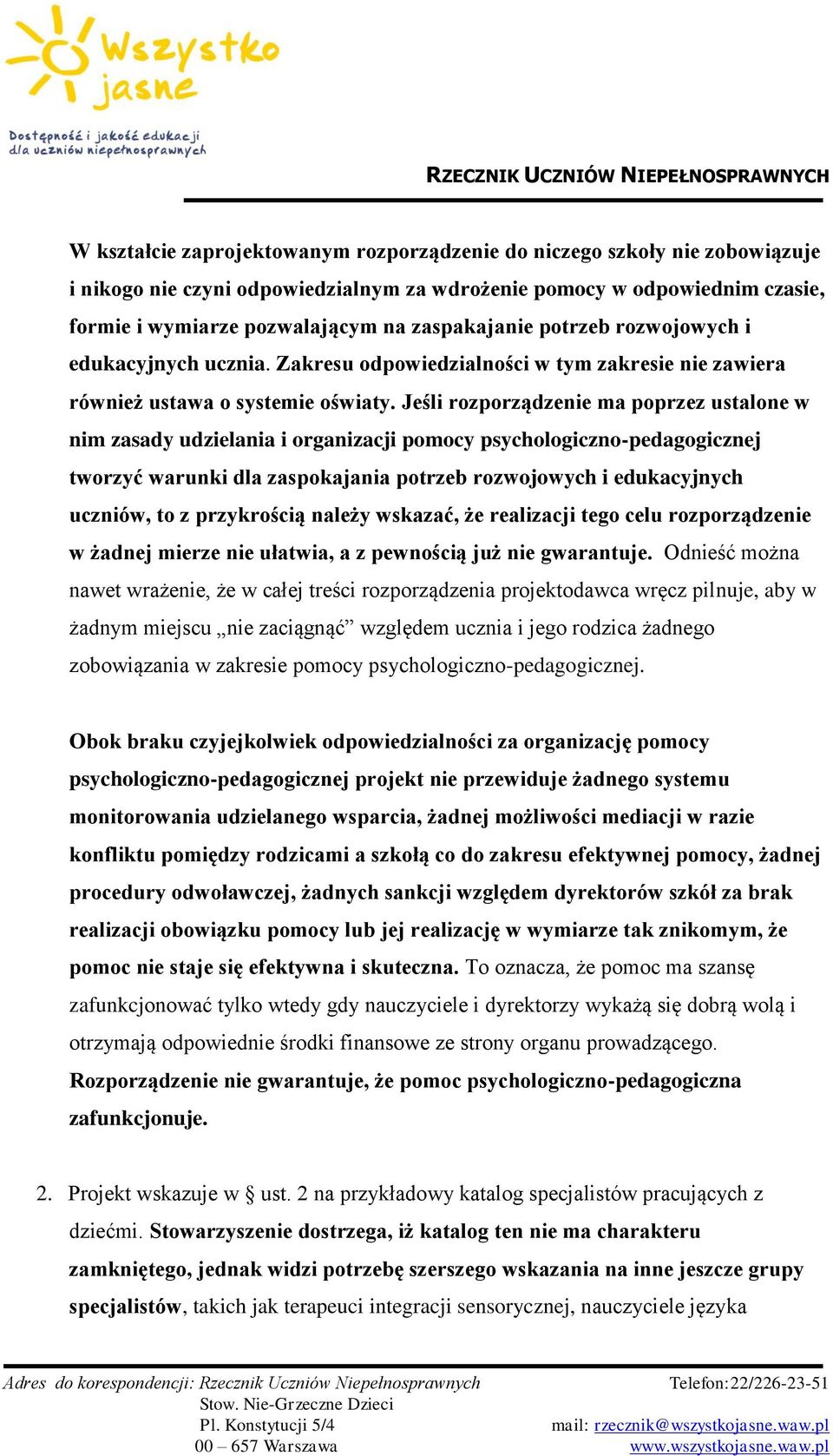 Jeśli rozporządzenie ma poprzez ustalone w nim zasady udzielania i organizacji pomocy psychologiczno-pedagogicznej tworzyć warunki dla zaspokajania potrzeb rozwojowych i edukacyjnych uczniów, to z