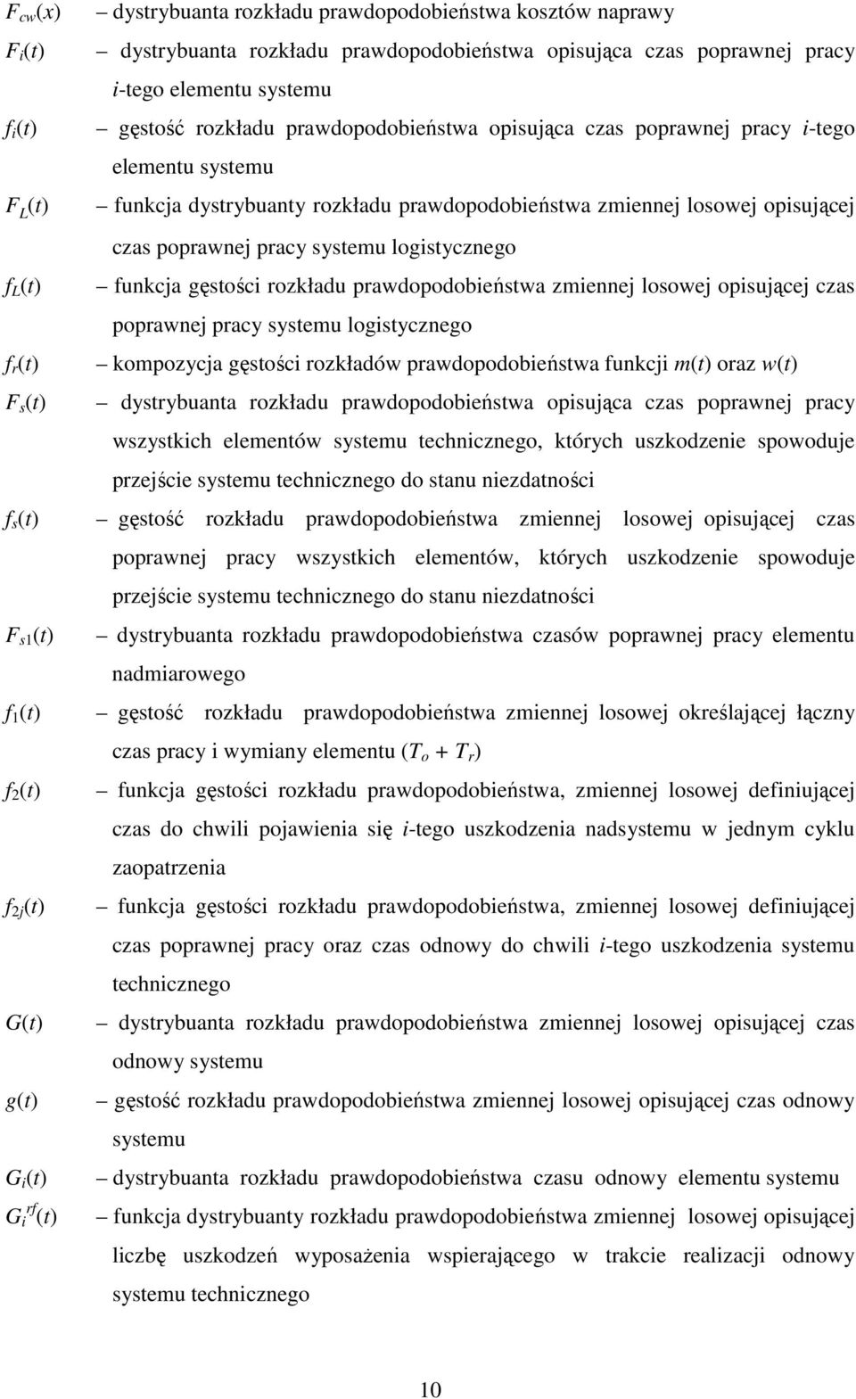 prawdopodobieńswa zmiennej losowej opisującej czas poprawnej pracy sysemu logisycznego funkcja gęsości rozkładu prawdopodobieńswa zmiennej losowej opisującej czas poprawnej pracy sysemu logisycznego