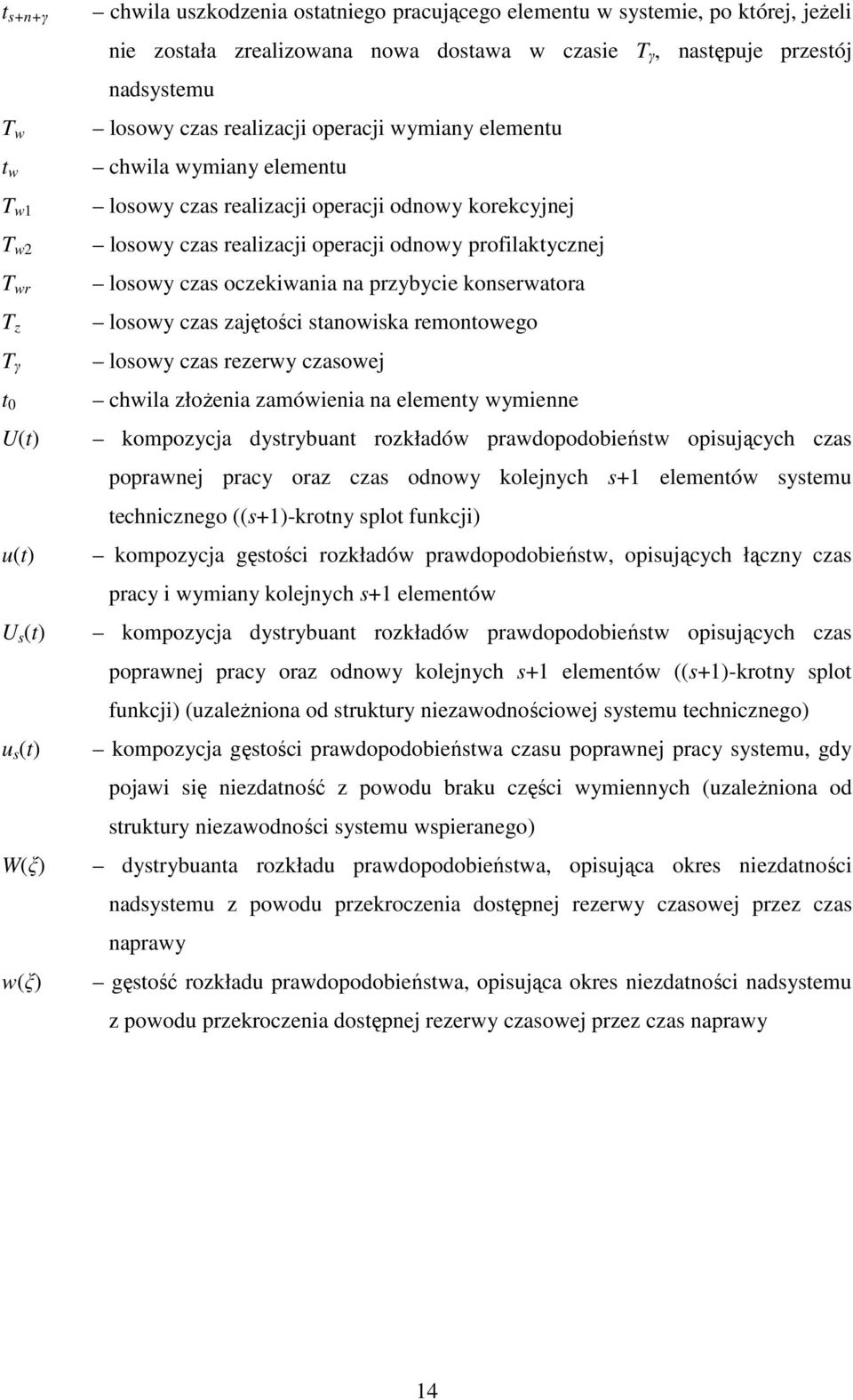 profilakycznej losowy czas oczekiwania na przybycie konserwaora losowy czas zajęości sanowiska remonowego losowy czas rezerwy czasowej chwila złoŝenia zamówienia na elemeny wymienne kompozycja