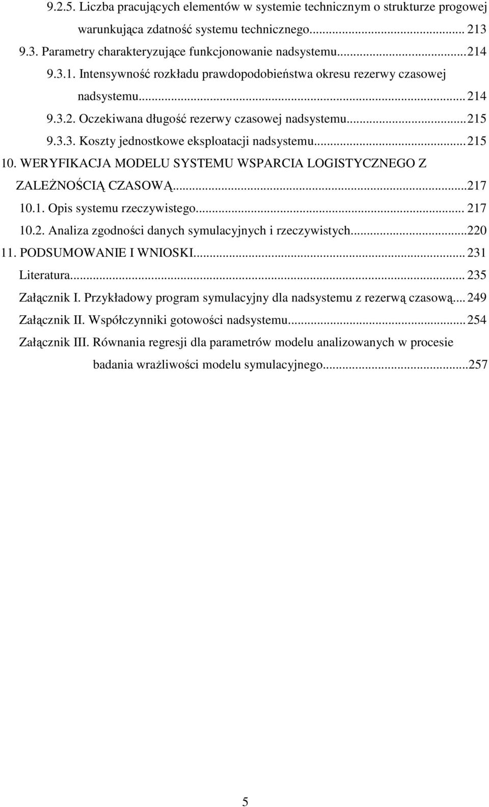 . Opis sysemu rzeczywisego... 27 0.2. Analiza zgodności danych symulacyjnych i rzeczywisych...220. PODSUMOWANIE I WNIOSKI... 23 Lieraura... 235 Załącznik I.