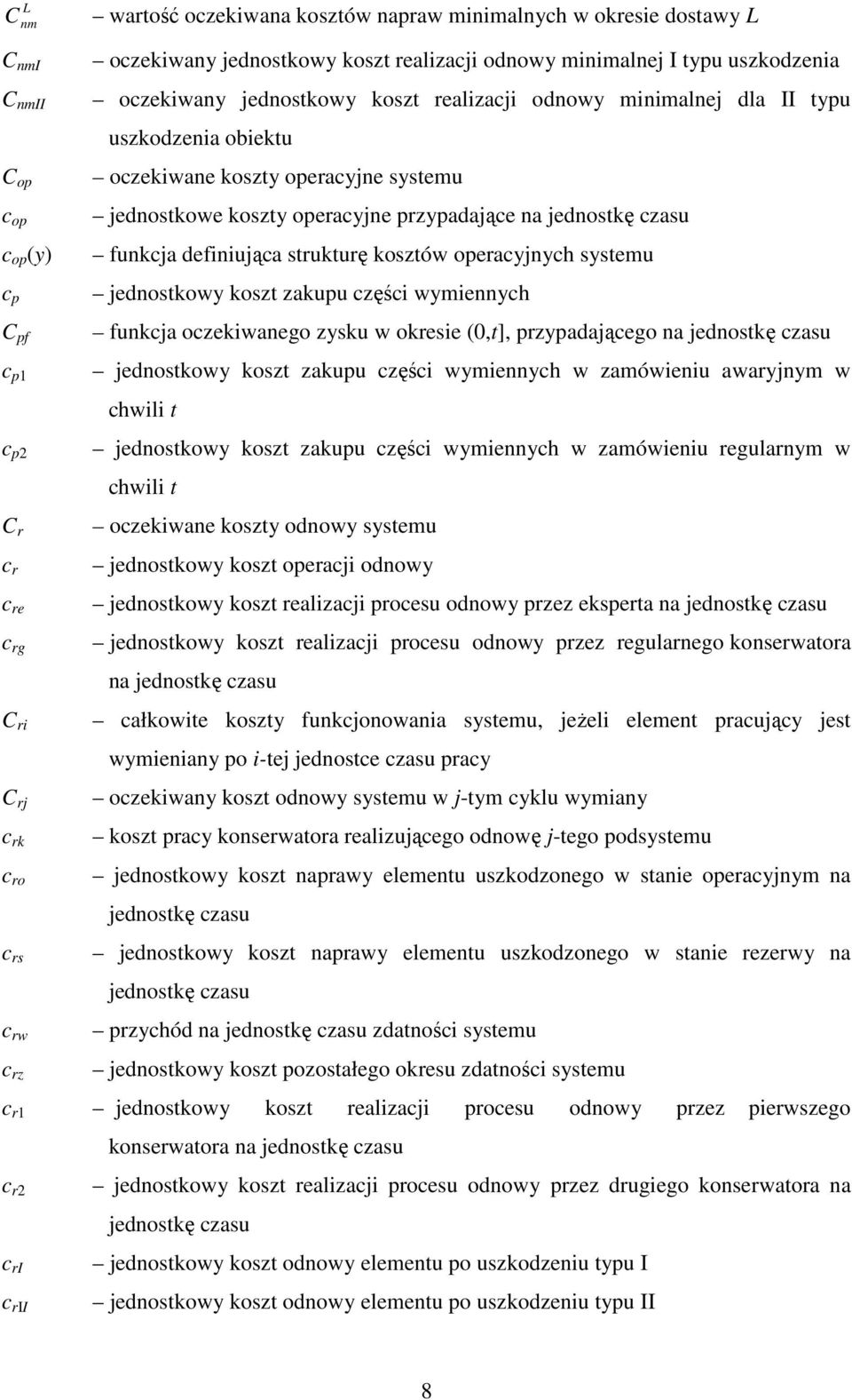 przypadające na jednoskę czasu funkcja definiująca srukurę koszów operacyjnych sysemu jednoskowy kosz zakupu części wymiennych funkcja oczekiwanego zysku w okresie (0,], przypadającego na jednoskę