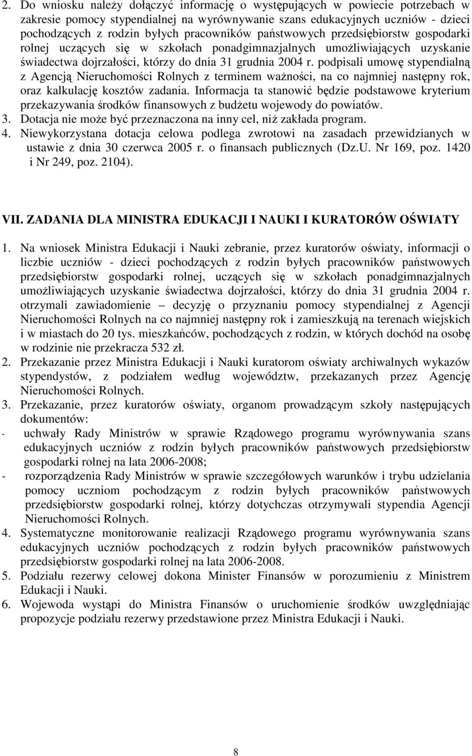 podpisali umowę stypendialną z Agencją Nieruchomości Rolnych z terminem ważności, na co najmniej następny rok, oraz kalkulację kosztów zadania.