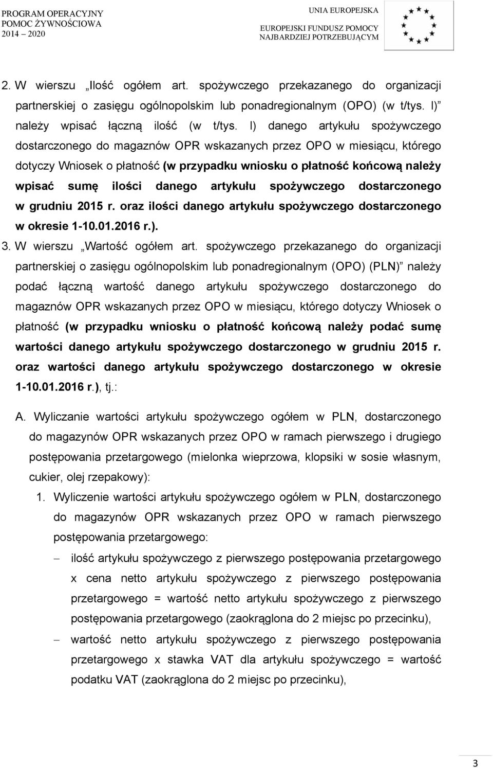 danego artykułu spożywczego dostarczonego w grudniu 2015 r. oraz ilości danego artykułu spożywczego dostarczonego w okresie 1-10.01.2016 r.). 3. W wierszu Wartość ogółem art.