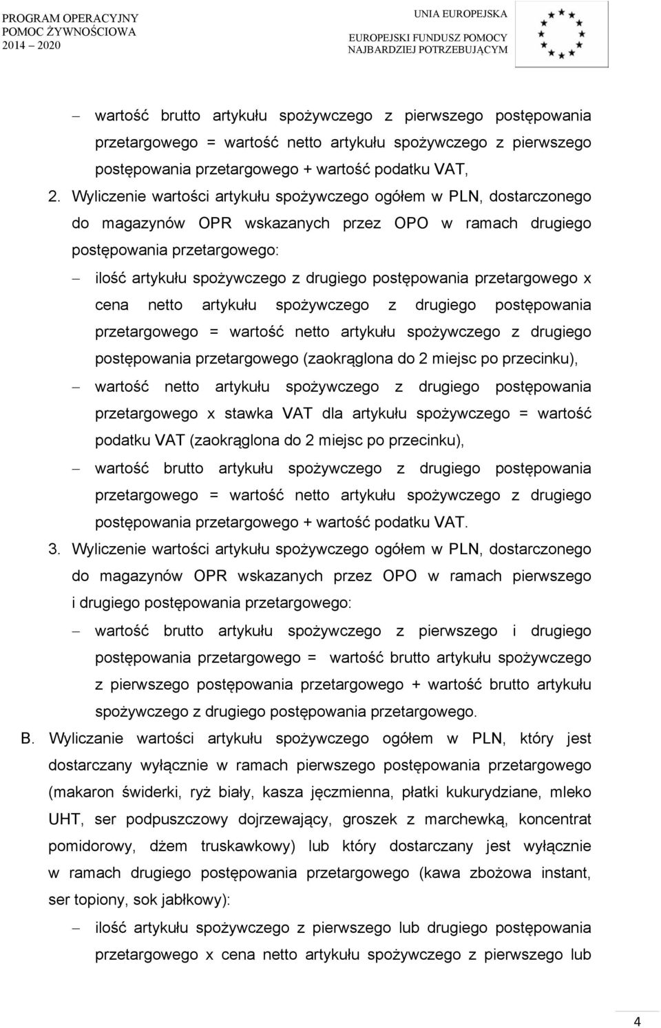 postępowania przetargowego x cena netto artykułu spożywczego z drugiego postępowania przetargowego = wartość netto artykułu spożywczego z drugiego postępowania przetargowego (zaokrąglona do 2 miejsc