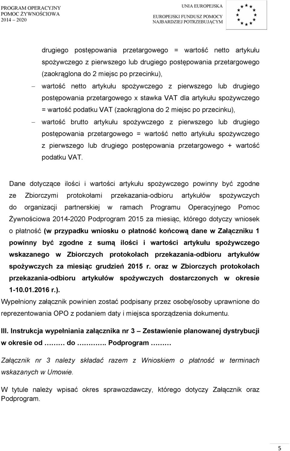 spożywczego z pierwszego lub drugiego postępowania przetargowego = wartość netto artykułu spożywczego z pierwszego lub drugiego postępowania przetargowego + wartość podatku VAT.