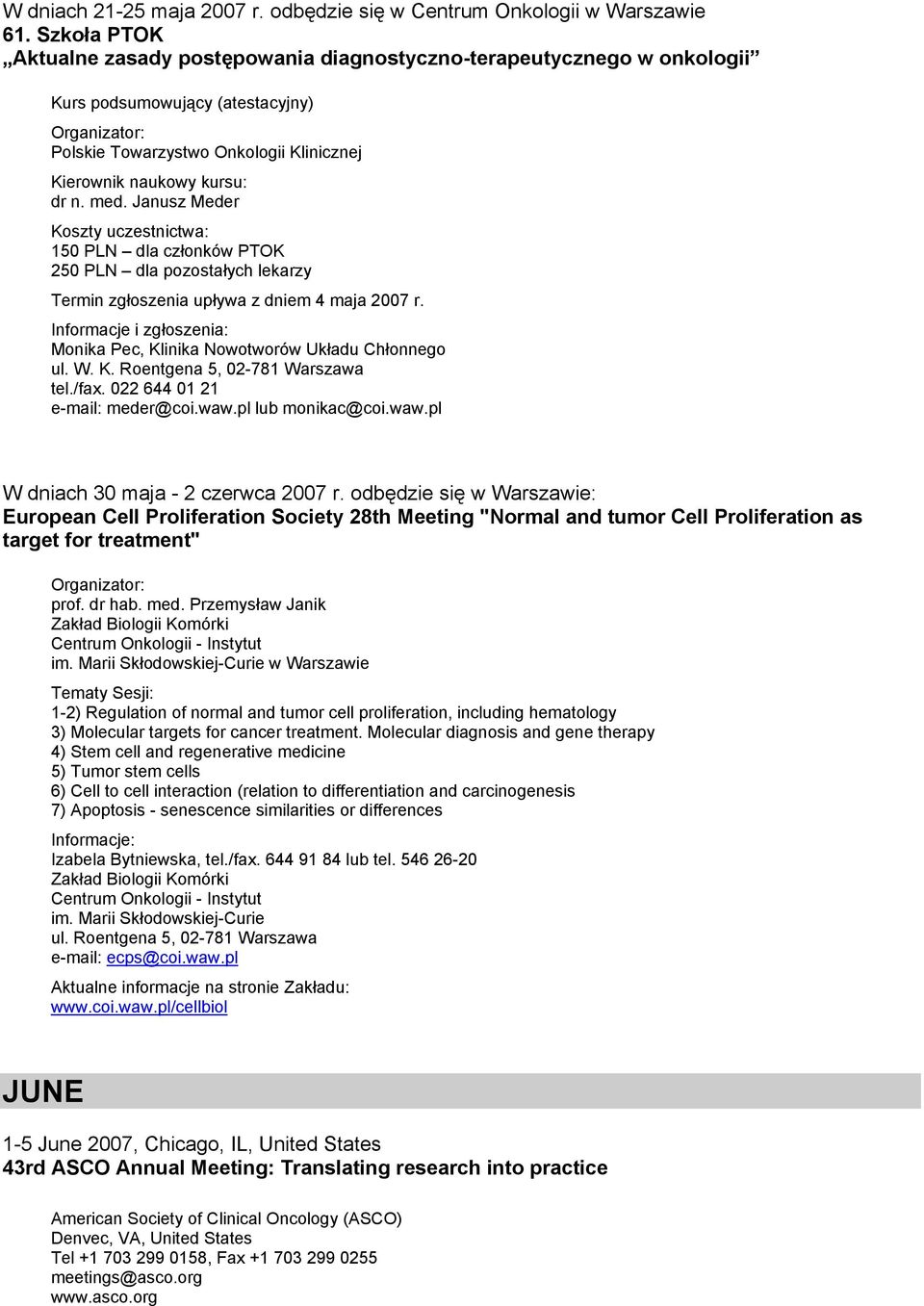 odbędzie się w Warszawie: European Cell Proliferation Society 28th Meeting "Normal and tumor Cell Proliferation as target for treatment" prof. dr hab. med.