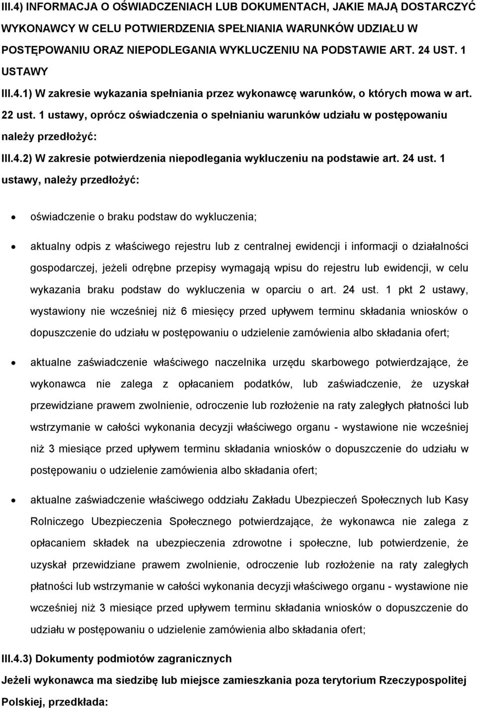 1 ustawy, oprócz oświadczenia o spełnianiu warunków udziału w postępowaniu należy przedłożyć: III.4.2) W zakresie potwierdzenia niepodlegania wykluczeniu na podstawie art. 24 ust.