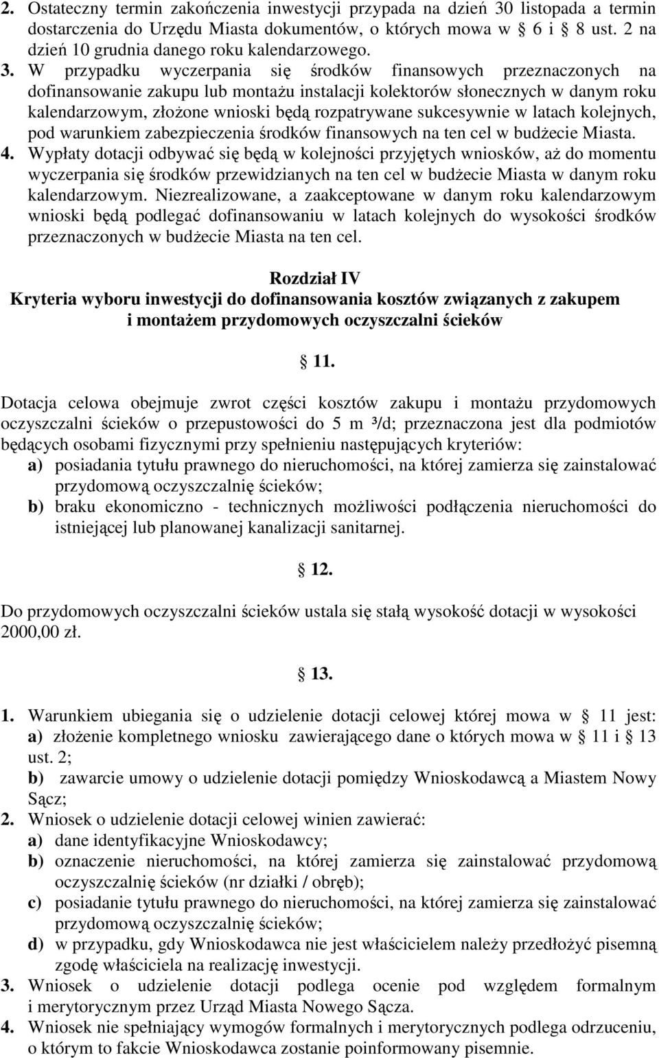 W przypadku wyczerpania się środków finansowych przeznaczonych na dofinansowanie zakupu lub montażu instalacji kolektorów słonecznych w danym roku kalendarzowym, złożone wnioski będą rozpatrywane