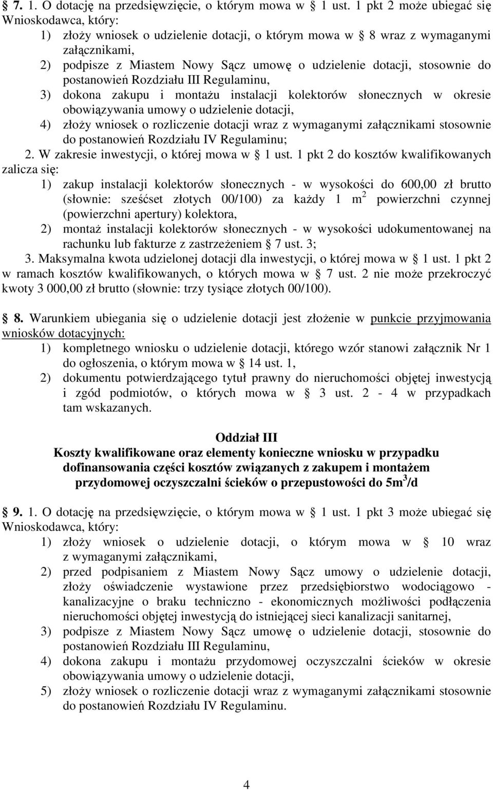 stosownie do postanowień Rozdziału III Regulaminu, 3) dokona zakupu i montażu instalacji kolektorów słonecznych w okresie obowiązywania umowy o udzielenie dotacji, 4) złoży wniosek o rozliczenie