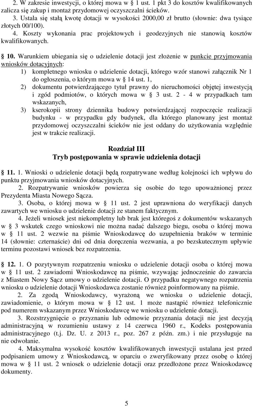 Warunkiem ubiegania się o udzielenie dotacji jest złożenie w punkcie przyjmowania wniosków dotacyjnych: 1) kompletnego wniosku o udzielenie dotacji, którego wzór stanowi załącznik Nr 1 do ogłoszenia,