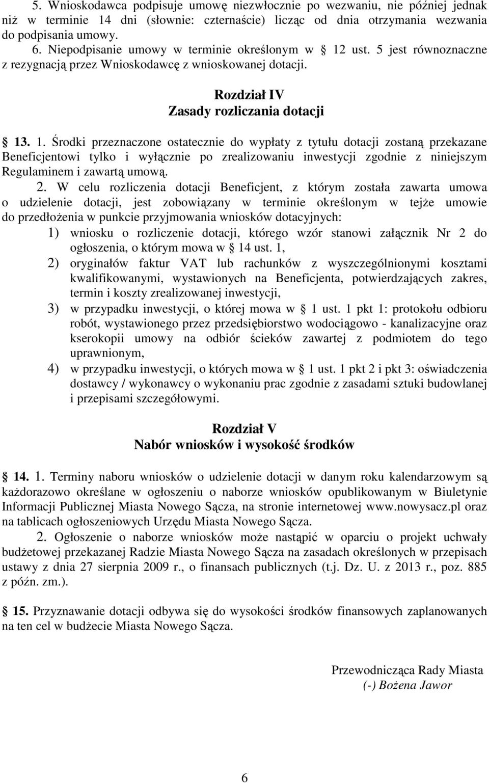 ust. 5 jest równoznaczne z rezygnacją przez Wnioskodawcę z wnioskowanej dotacji. Rozdział IV Zasady rozliczania dotacji 13