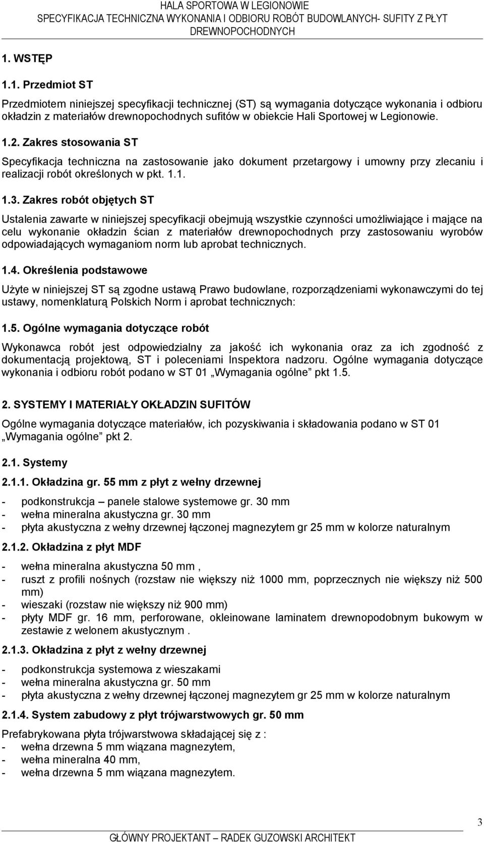 Zakres robót objętych ST Ustalenia zawarte w niniejszej specyfikacji obejmują wszystkie czynności umożliwiające i mające na celu wykonanie okładzin ścian z materiałów drewnopochodnych przy