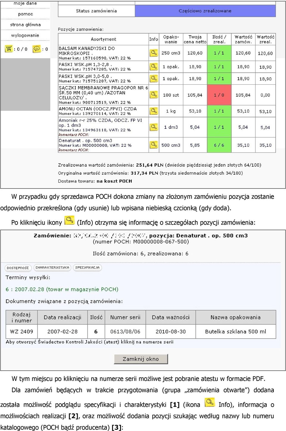 Po kliknięciu ikony (Info) otrzyma się informację o szczegółach pozycji zamówienia: W tym miejscu po kliknięciu na numerze serii moŝliwe jest pobranie atestu w