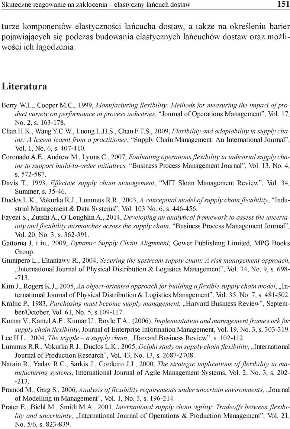 oper M.C., 1999, Manufacturing flexibility: Methods for measuring the impact of product variety on performance in process industries, Journal of Operations Management, Vol. 17, No. 2, s. 163-178.