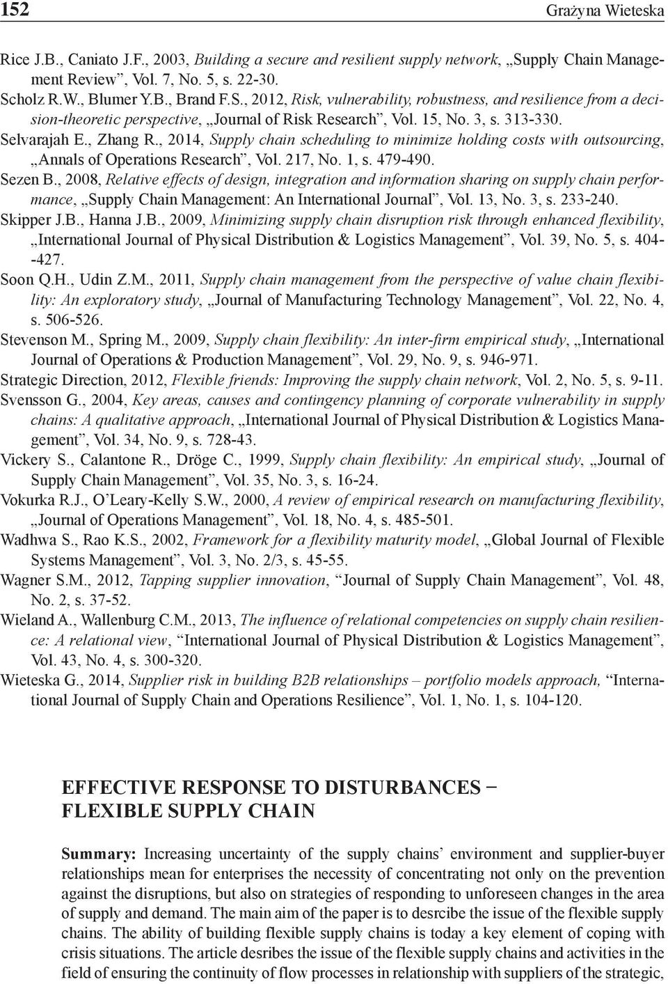 15, No. 3, s. 313-330. Selvarajah E., Zhang R., 2014, Supply chain scheduling to minimize holding costs with outsourcing, Annals of Operations Research, Vol. 217, No. 1, s. 479-490. Sezen B.