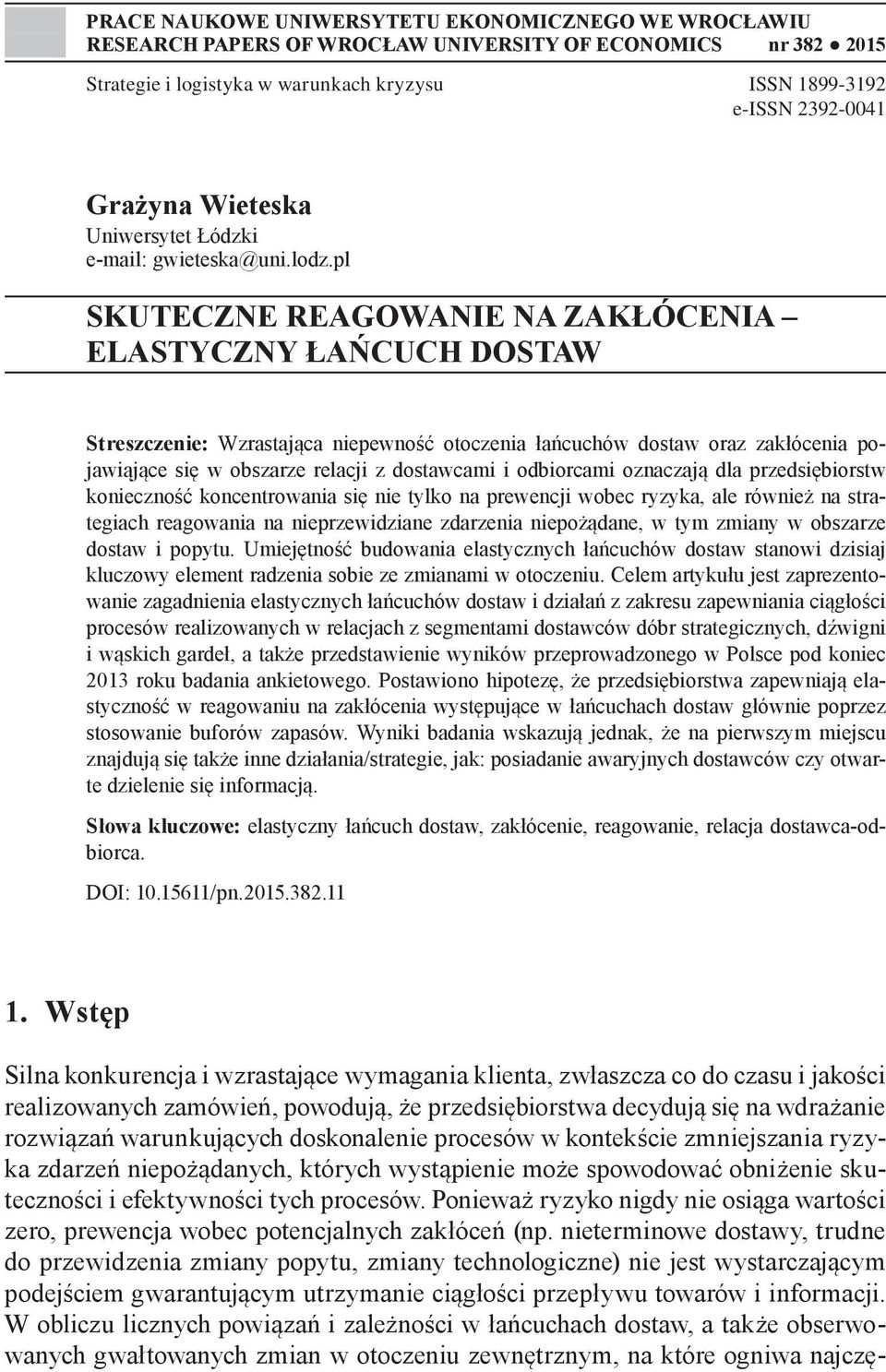 pl SKUTECZNE REAGOWANIE NA ZAKŁÓCENIA ELASTYCZNY ŁAŃCUCH DOSTAW Streszczenie: Wzrastająca niepewność otoczenia łańcuchów dostaw oraz zakłócenia pojawiąjące się w obszarze relacji z dostawcami i