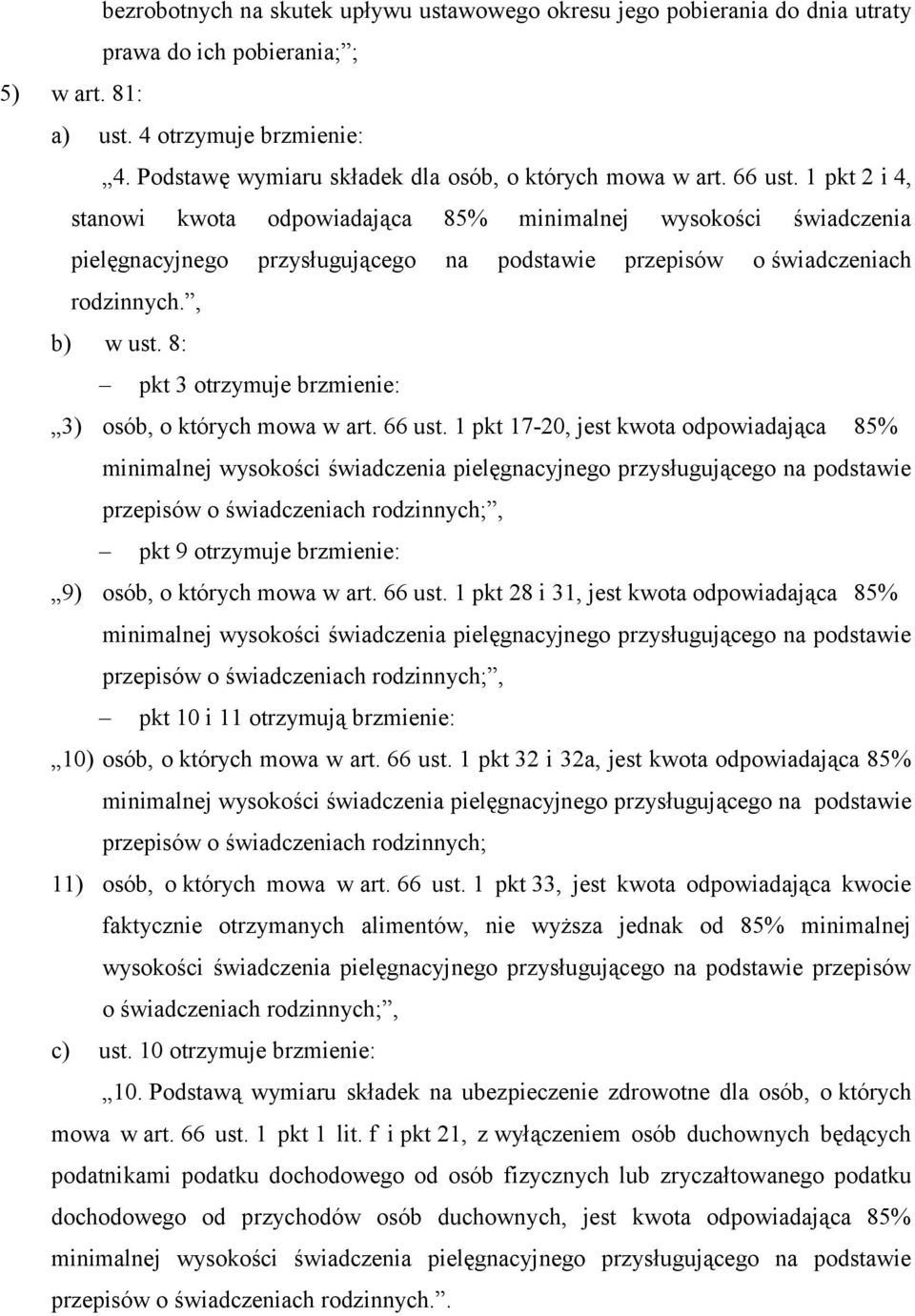 1 pkt 2 i 4, stanowi kwota odpowiadająca 85% minimalnej wysokości świadczenia pielęgnacyjnego przysługującego na podstawie przepisów o świadczeniach rodzinnych., b) w ust.