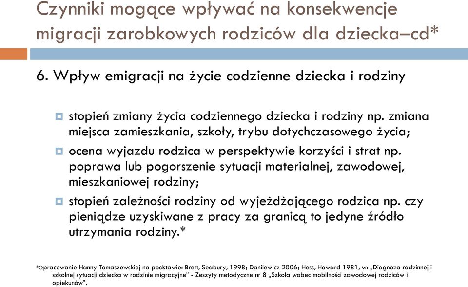 poprawa lub pogorszenie sytuacji materialnej, zawodowej, mieszkaniowej rodziny; stopień zależności rodziny od wyjeżdżającego rodzica np.