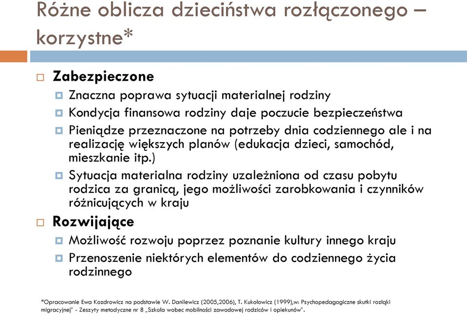 ) Sytuacja materialna rodziny uzależniona od czasu pobytu rodzica za granicą, jego możliwości zarobkowania i czynników różnicujących w kraju Rozwijające Możliwość rozwoju poprzez poznanie kultury