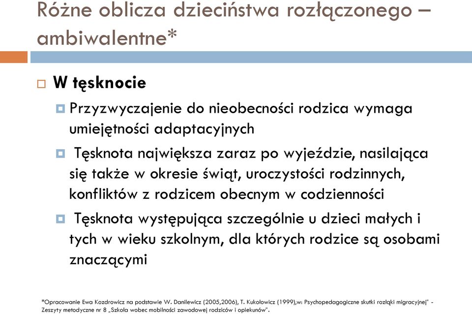 występująca szczególnie u dzieci małych i tych w wieku szkolnym, dla których rodzice są osobami znaczącymi *Opracowanie Ewa Kozdrowicz na podstawie W.