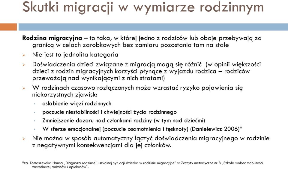 z nich stratami) W rodzinach czasowo rozłączonych może wzrastać ryzyko pojawienia się niekorzystnych zjawisk: osłabienie więzi rodzinnych poczucie niestabilności i chwiejności życia rodzinnego