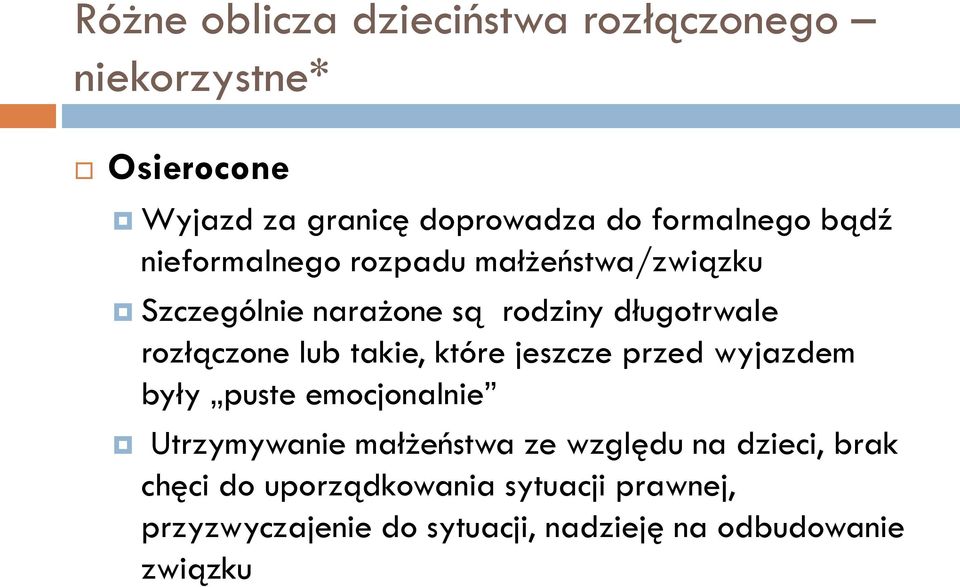 takie, które jeszcze przed wyjazdem były puste emocjonalnie Utrzymywanie małżeństwa ze względu na dzieci,