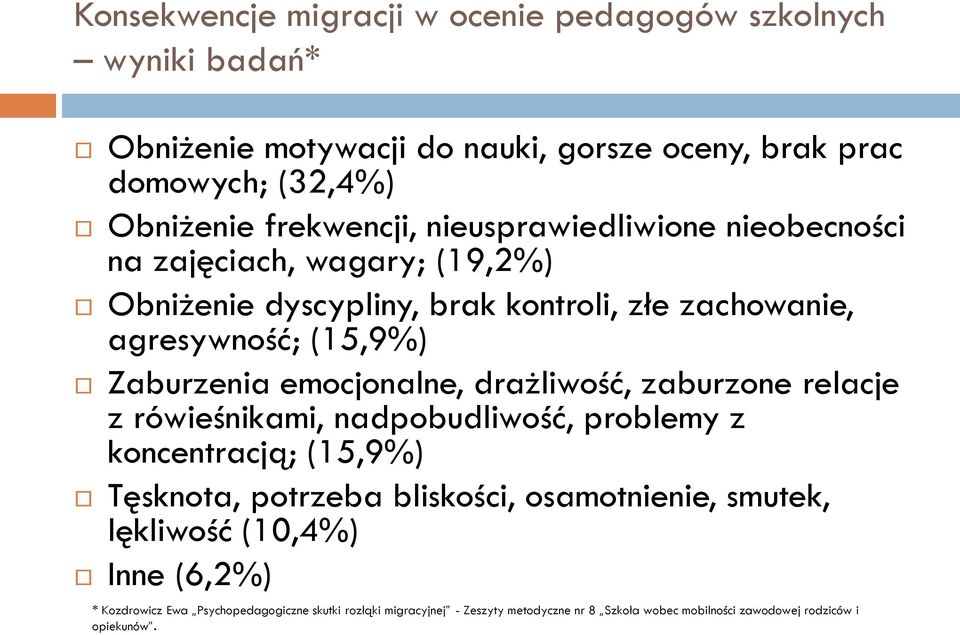 drażliwość, zaburzone relacje z rówieśnikami, nadpobudliwość, problemy z koncentracją; (15,9%) Tęsknota, potrzeba bliskości, osamotnienie, smutek, lękliwość