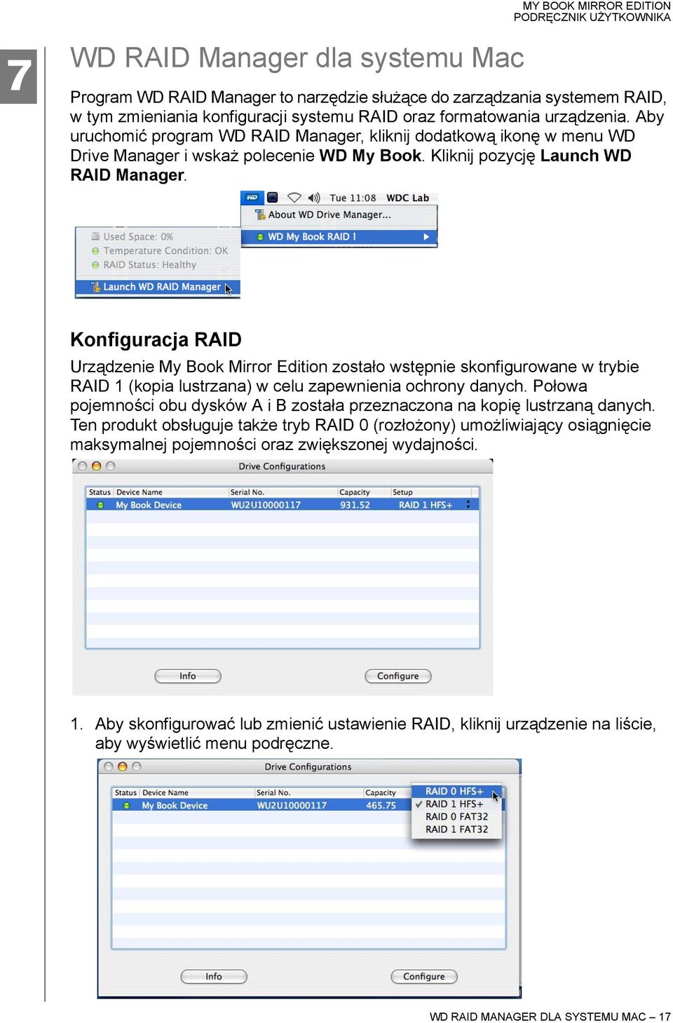 Konfiguracja RAID Urządzenie My Book Mirror Edition zostało wstępnie skonfigurowane w trybie RAID 1 (kopia lustrzana) w celu zapewnienia ochrony danych.