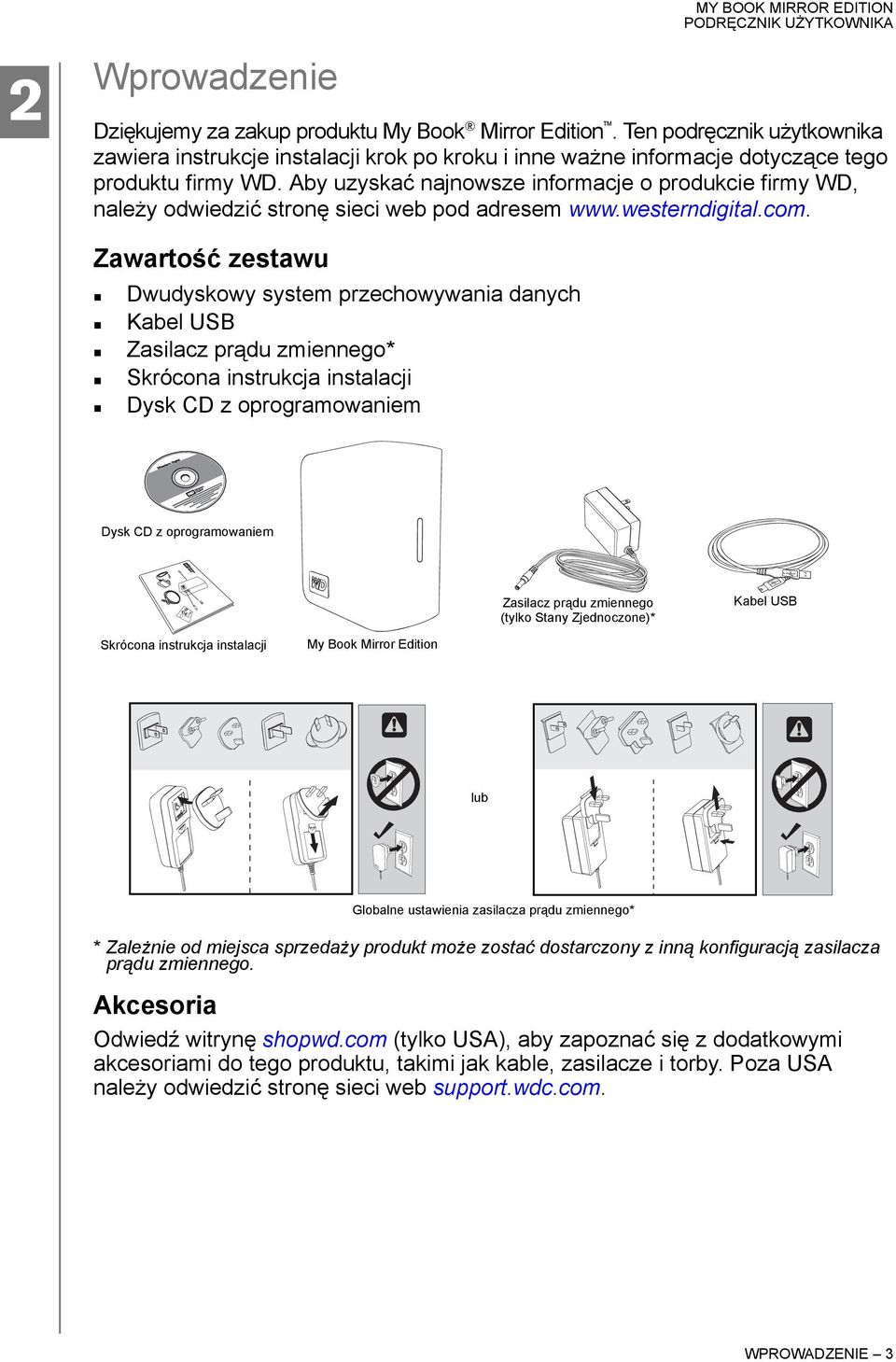 Zawartość zestawu Dwudyskowy system przechowywania danych Kabel USB Zasilacz prądu zmiennego* Skrócona instrukcja instalacji Dysk CD z oprogramowaniem Dysk CD z oprogramowaniem Zasilacz prądu