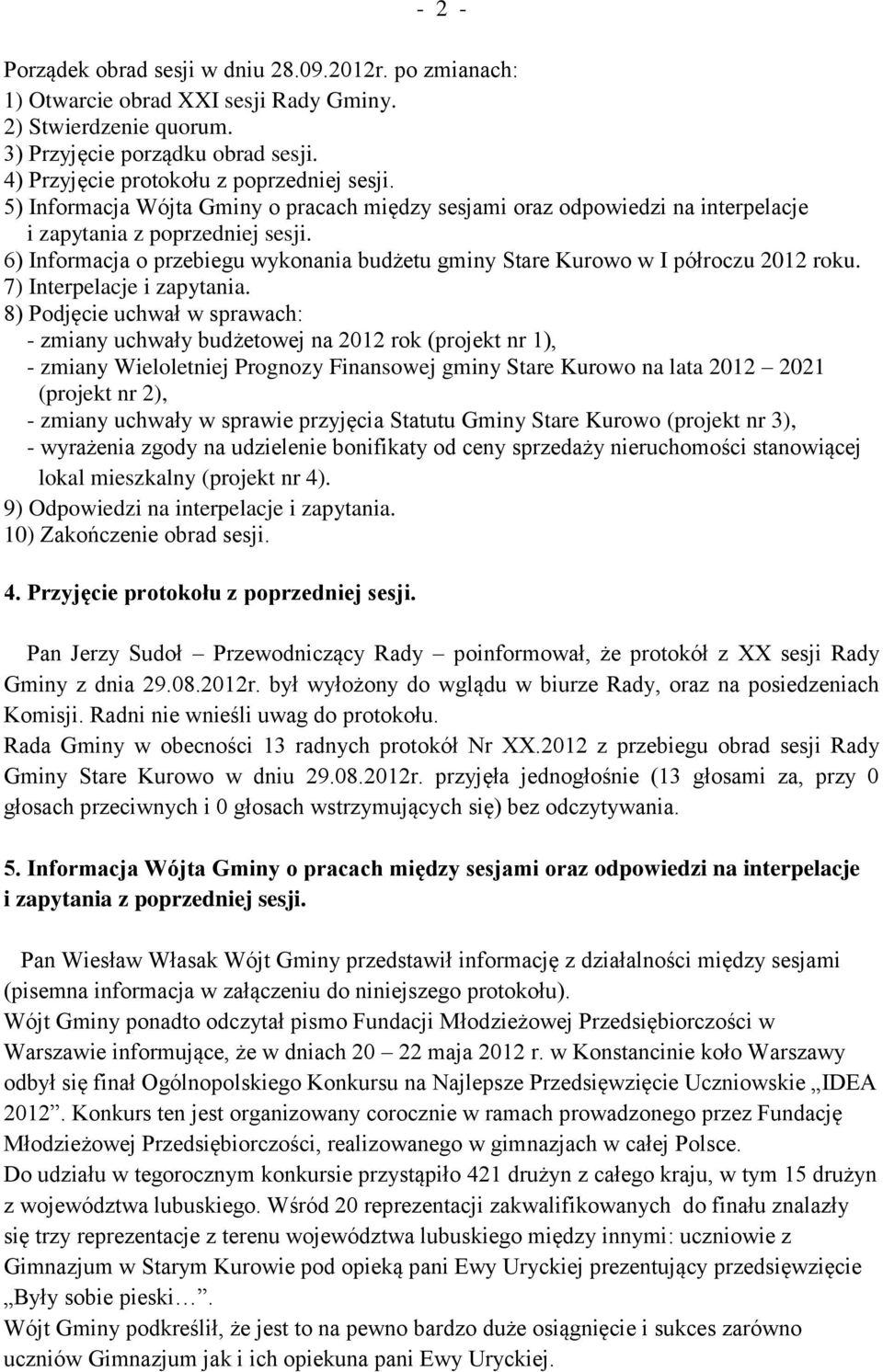 6) Informacja o przebiegu wykonania budżetu gminy Stare Kurowo w I półroczu 2012 roku. 7) Interpelacje i zapytania.